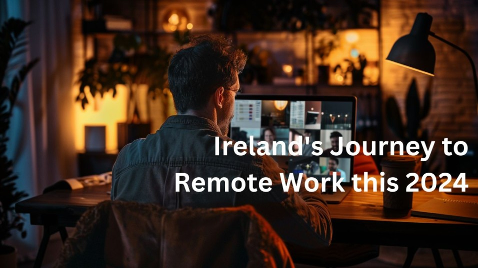 Embrace the Future of Work in Ireland 2024 - Remote Working Law Insights
